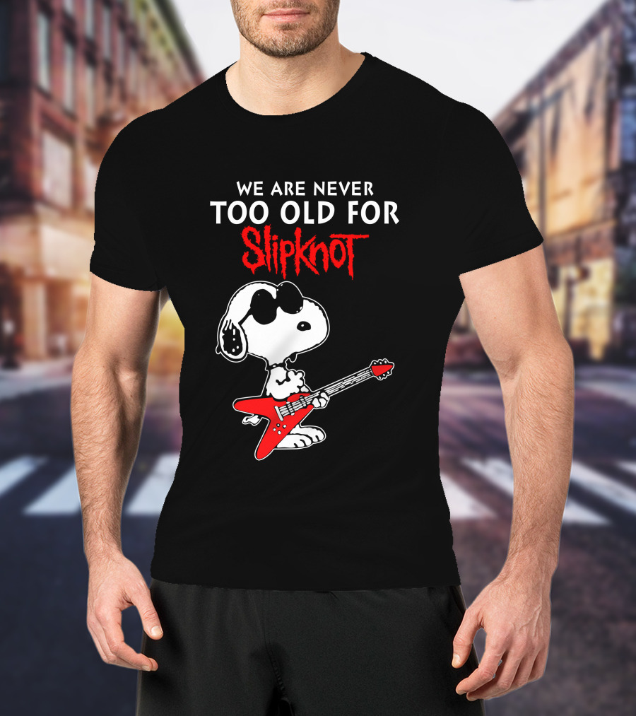 We Are Never Too Old For Slipknot T-Shirt