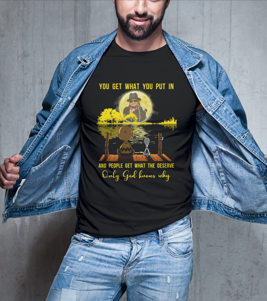You Get What You Put IN Only God Knows Why Kid Rock Snoopy T-Shirt