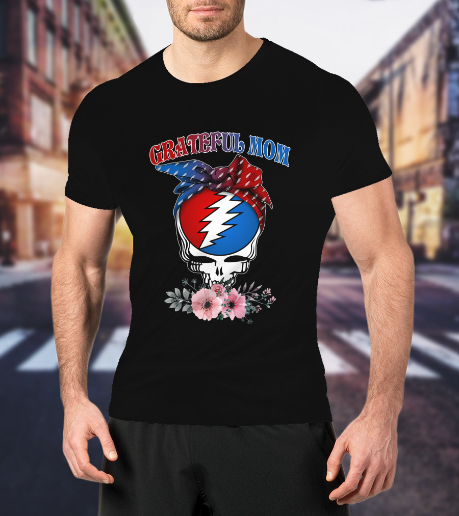 Grateful Mom Steal Your Face Skull With Bandana And Flowers T-Shirt