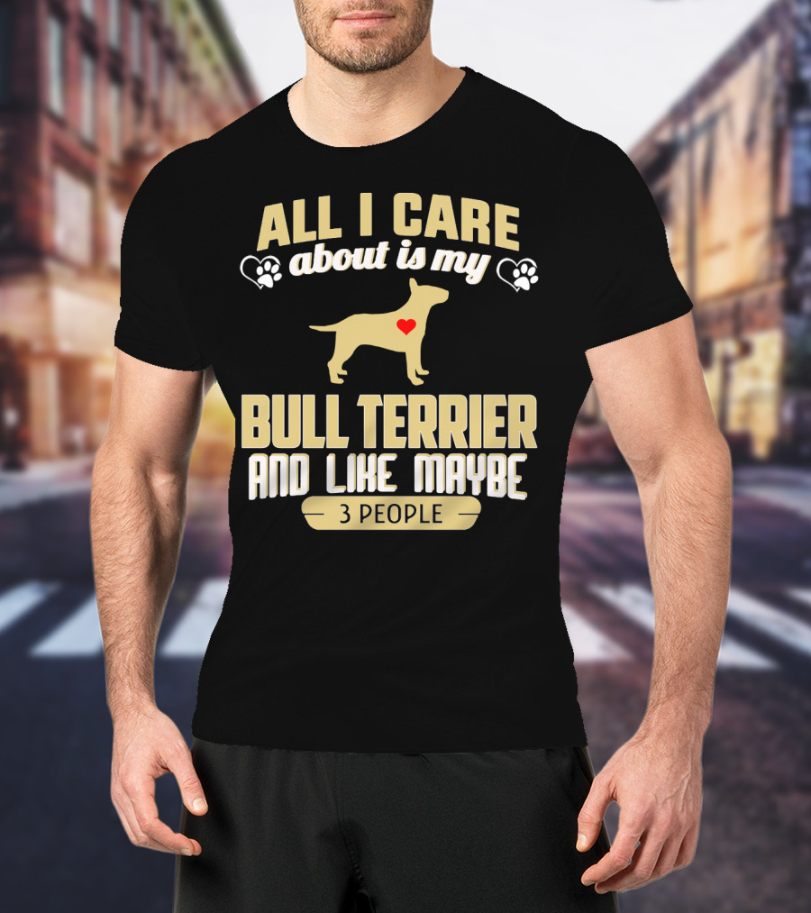 All I Care About Is My Bull Terrier And Like Maybe 3 People With Heart And Paw Print Symbols T-Shirt