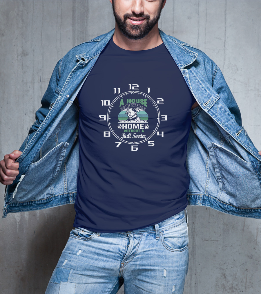 A House Is Not A Home Without A Bull Terrier Clock T-Shirt