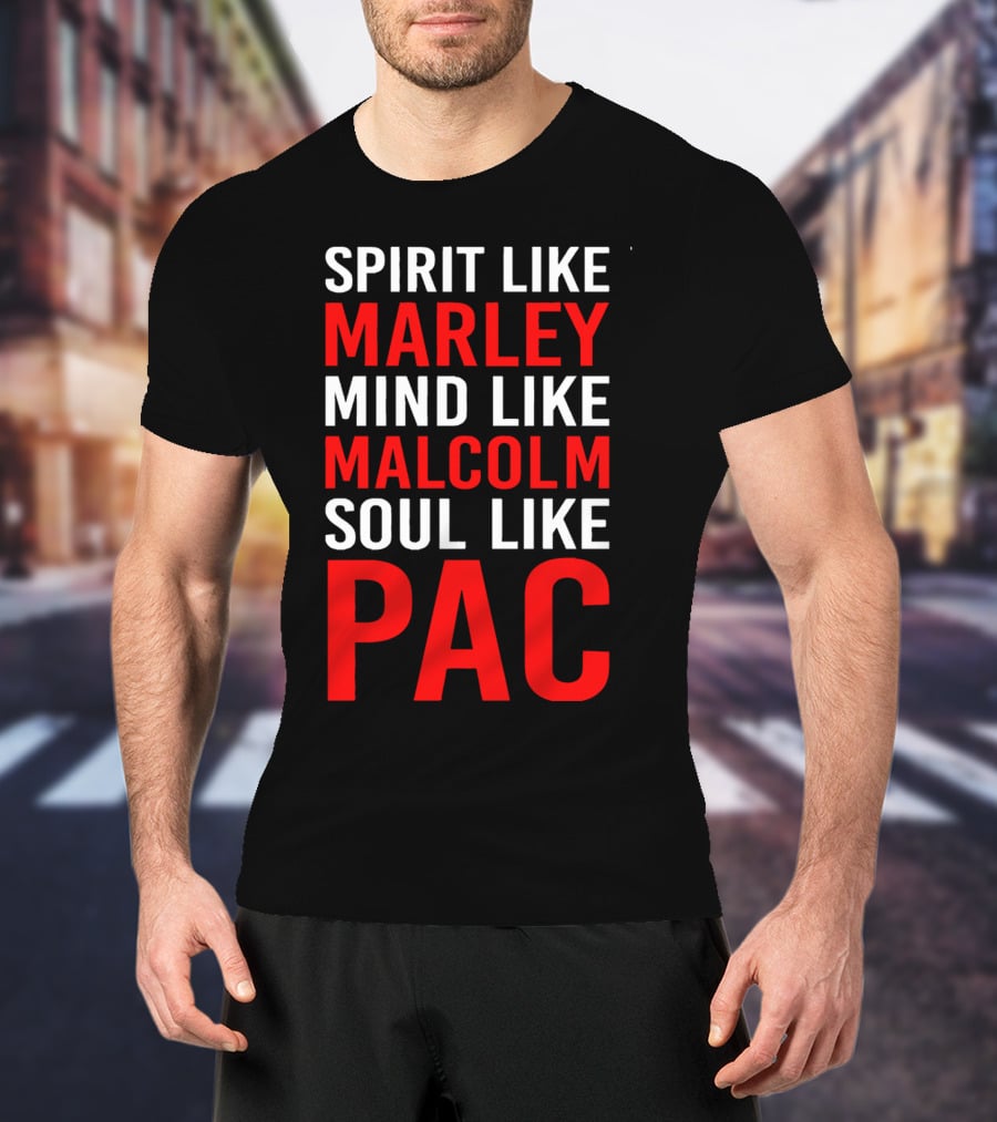 Spirit Like Marley Mind Like Malcolm Soul Like Pac T-Shirt