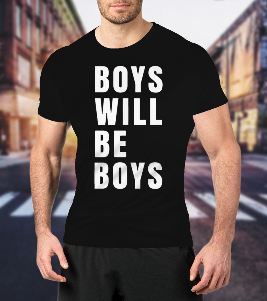 Boys Will Be Boys T-Shirt