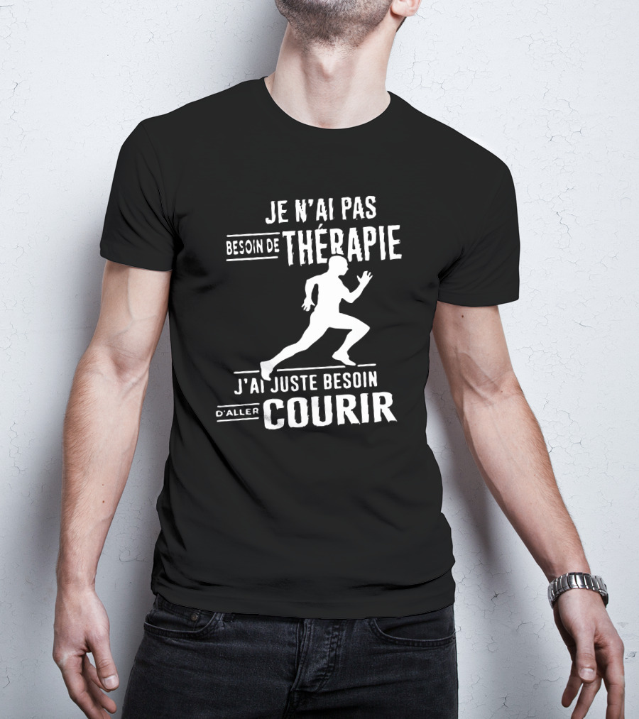Je N'ai Pas Besoin De Thérapie J'ai Juste Besoin D'Aller Courir T-Shirt