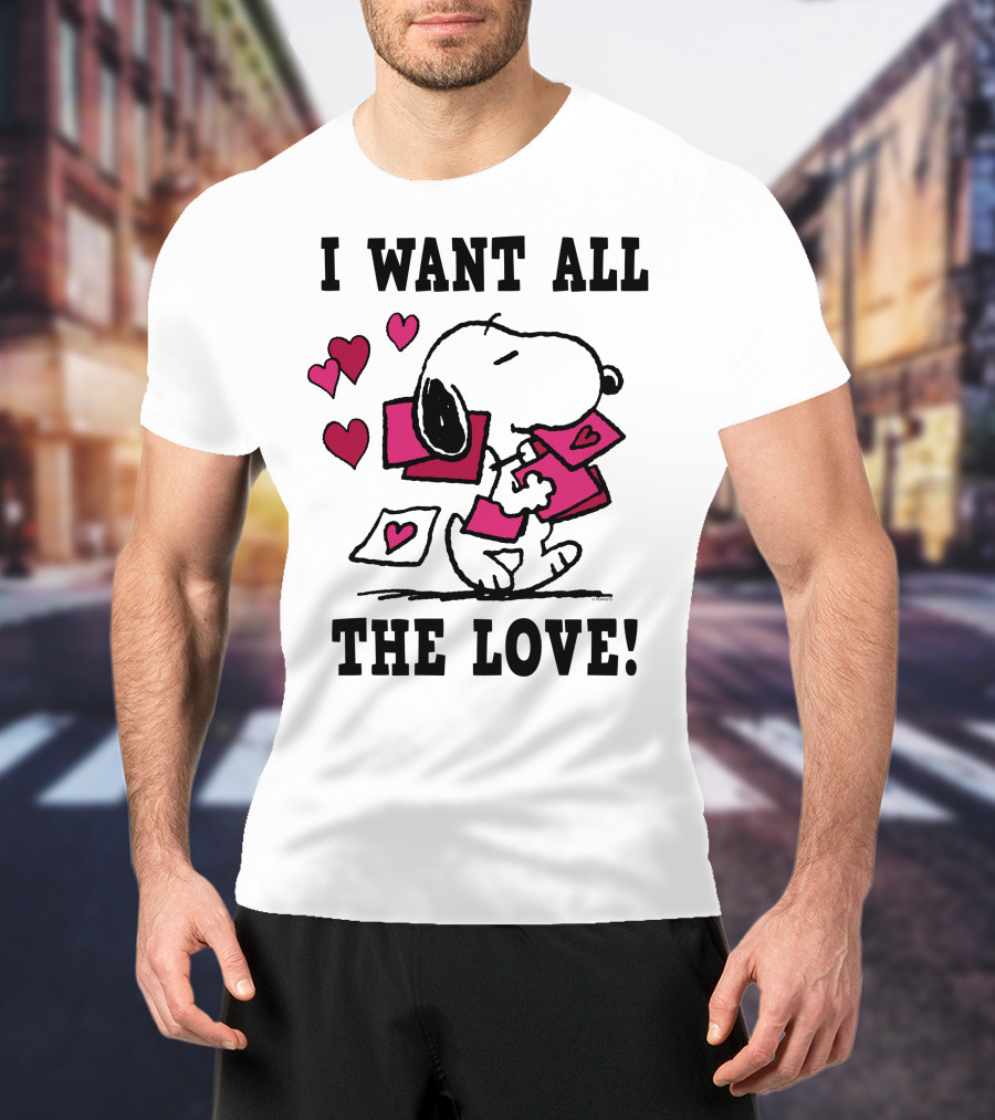I Want All The Love Snoopy Valentine Peanuts T-Shirt