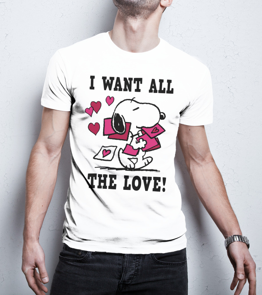 I Want All The Love Snoopy Valentine Peanuts T-Shirt