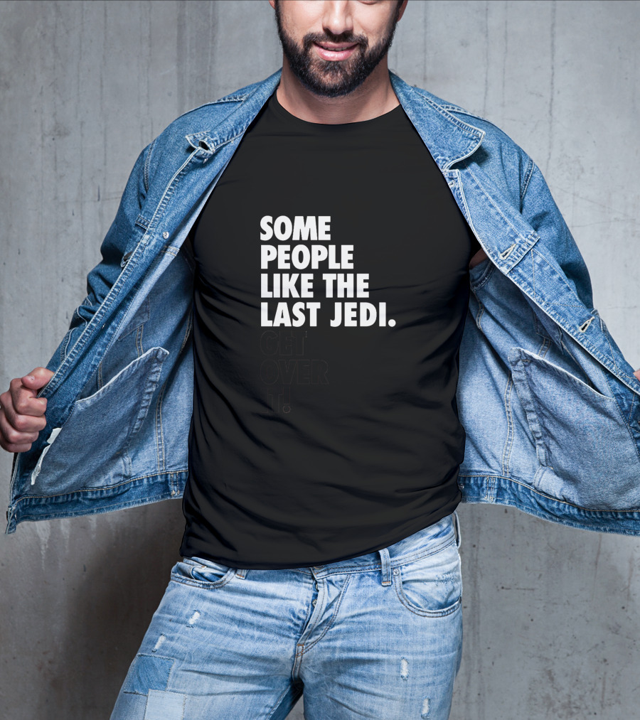 Some People Like The Last Jedi Get Over It T-Shirt