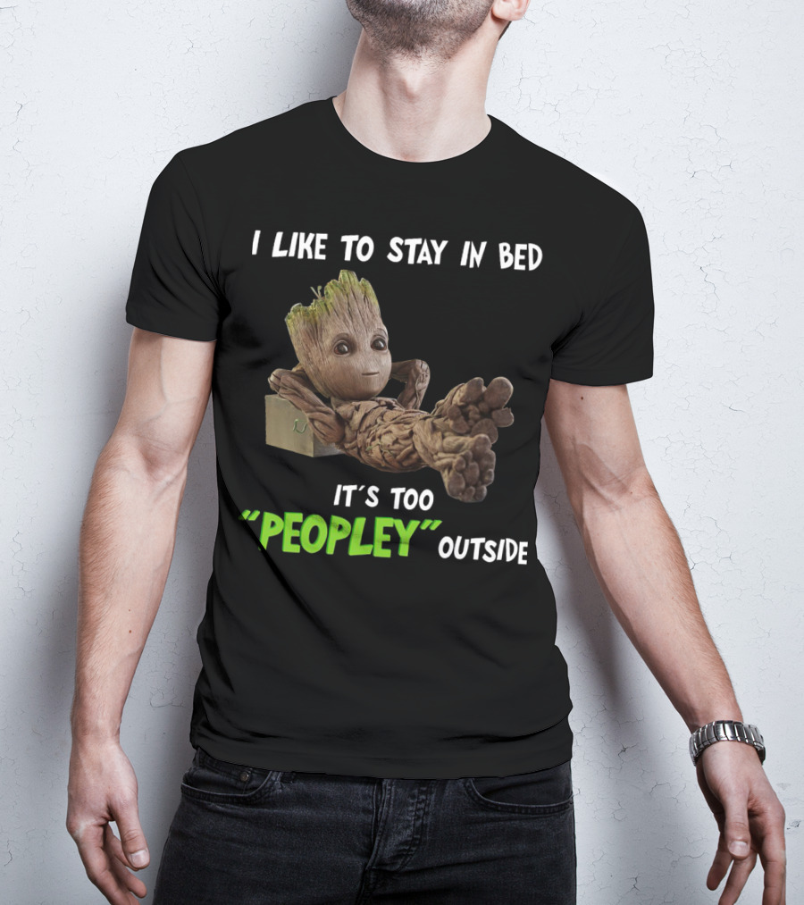 Groot Relaxing With I Like To Stay In Bed It's Too 'Peopley' Outside T-Shirt
