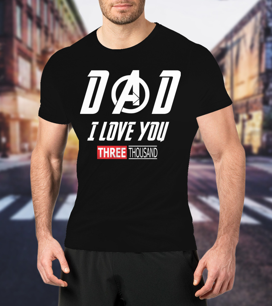 Dad A I Love You Three Thousand Avengers T-Shirt