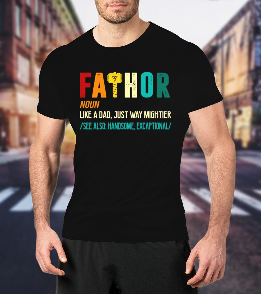 Fathor Noun Like A Dad Just Way Mightier See Also Handsome Excaptonal Hammer T-Shirt