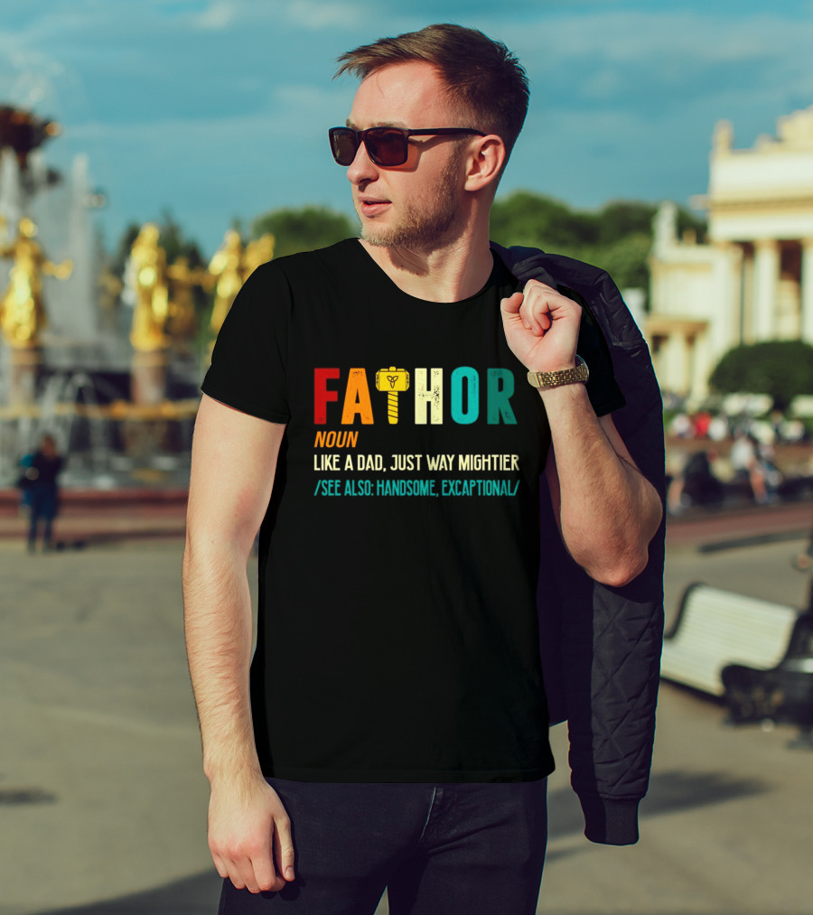 Fathor Noun Like A Dad Just Way Mightier See Also Handsome Excaptonal Hammer T-Shirt