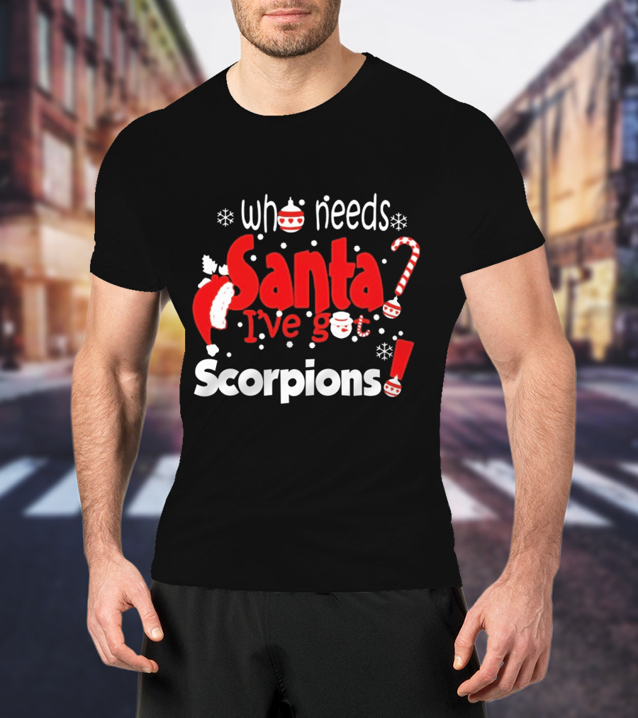 Who Needs Santa I've Got Scorpions Christmas Holiday T-Shirt