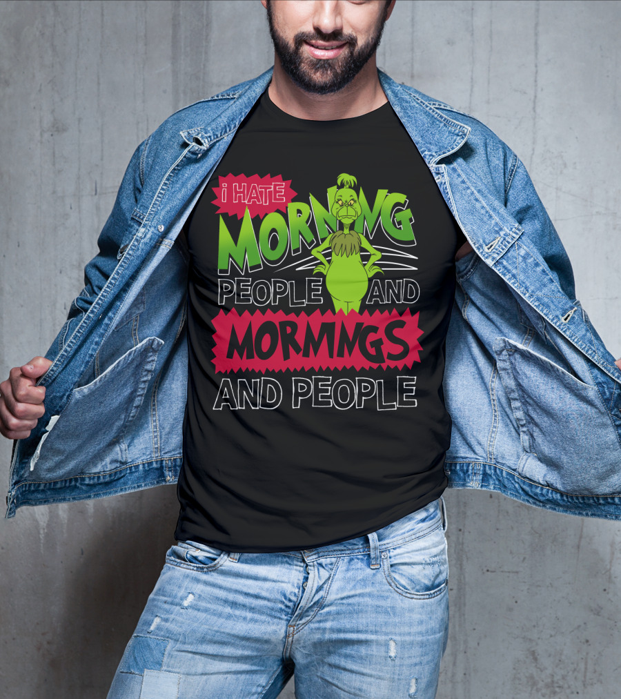 I Hate Morning People And Mornings Grinch Attitude T-Shirt