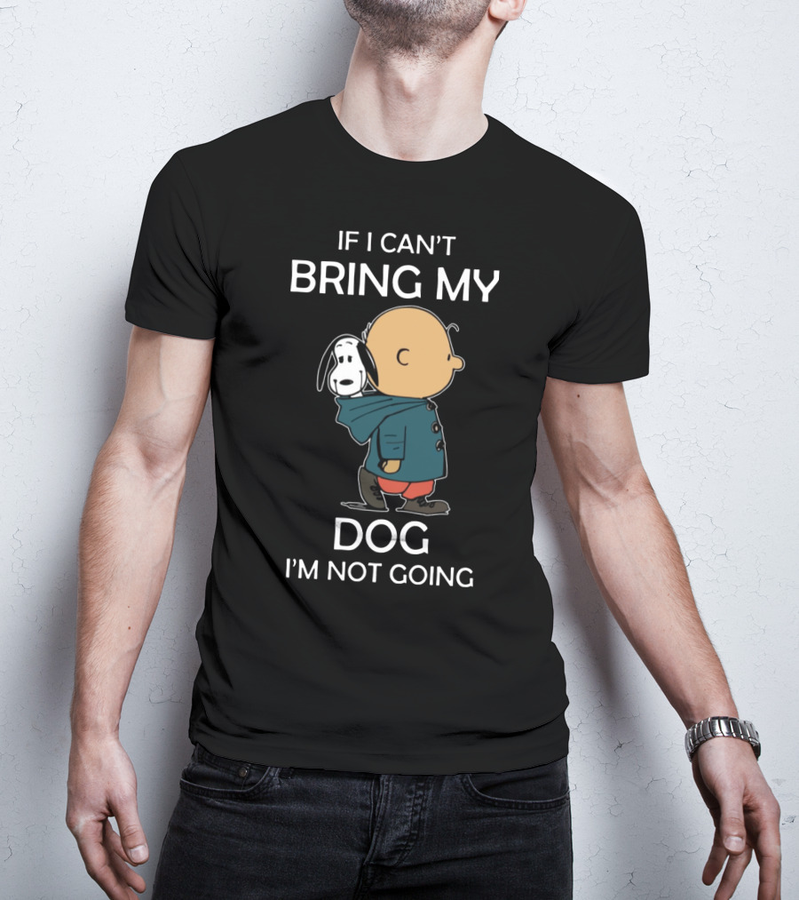 Snoopy And Charlie Brown If I Can’t Bring My Dog I’m Not Going Classic Peanuts Humor T-Shirt