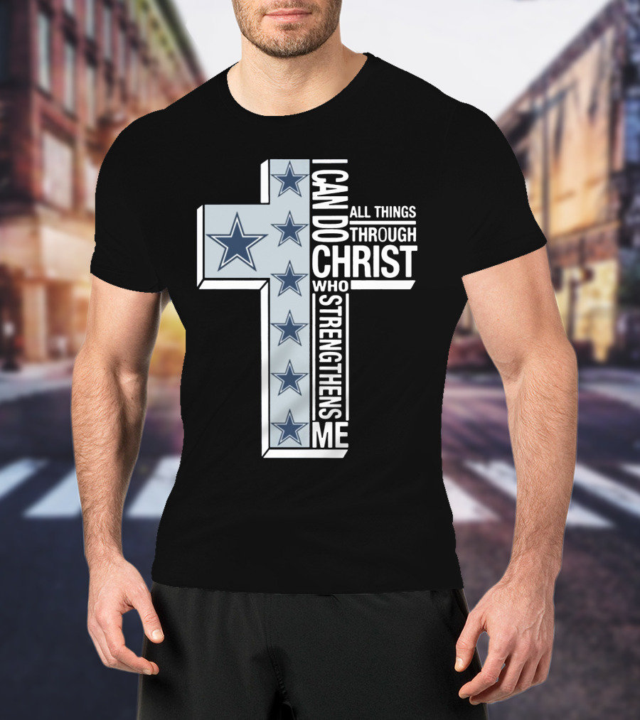 I Can Do All Things Through Christ Who Strengthens Me Dallas Cowboys Cross Stars T-Shirt