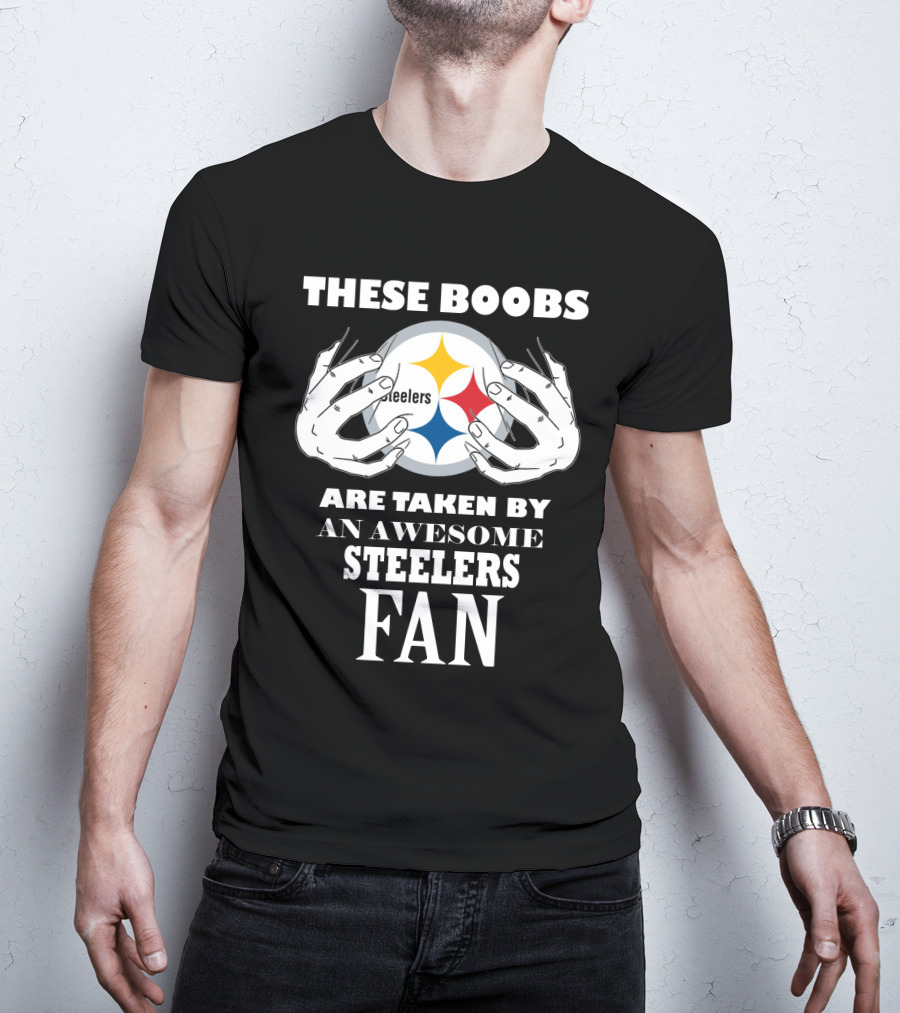 These Boobs Are Taken By An Awesome Steelers Fan T-Shirt