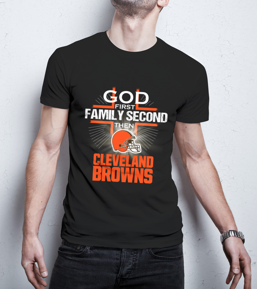 God First Family Second Then Cleveland Browns T-Shirt