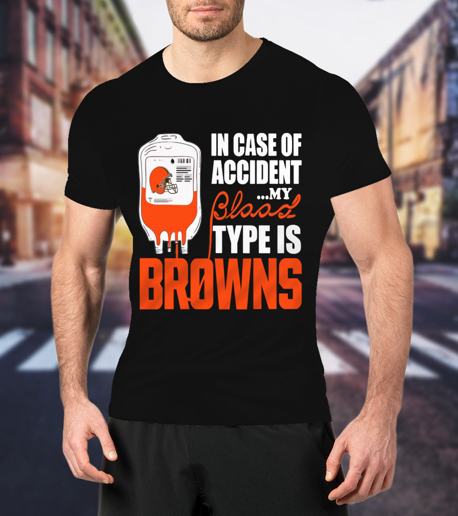 In Case Of Accident My Blood Type Is Browns Cleveland Browns T-Shirt
