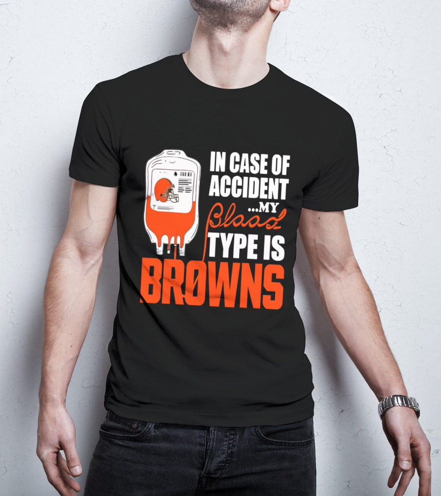 In Case Of Accident My Blood Type Is Browns Cleveland Browns T-Shirt
