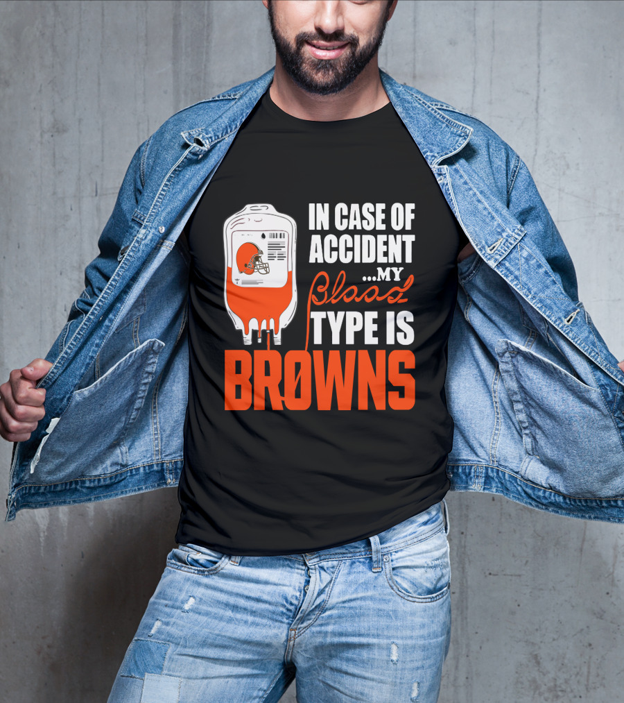 In Case Of Accident My Blood Type Is Browns Cleveland Browns T-Shirt