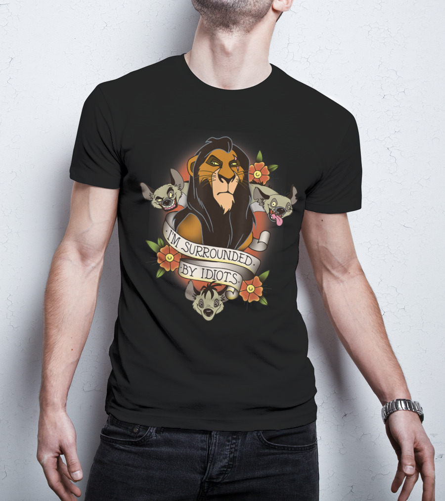 I'm Surrounded By Idiots Disney Films Lion King Scar Hyenas T-Shirt