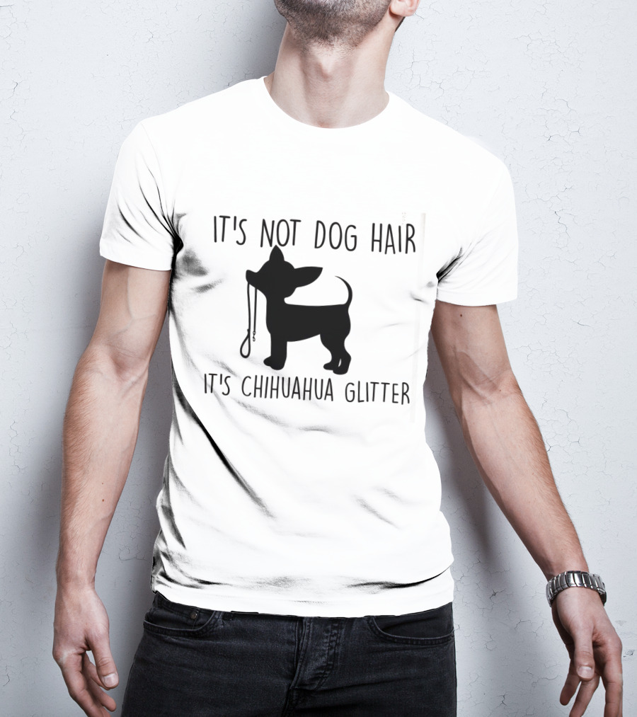 It's Not Dog Hair It's Chihuahua Glitter T-Shirt