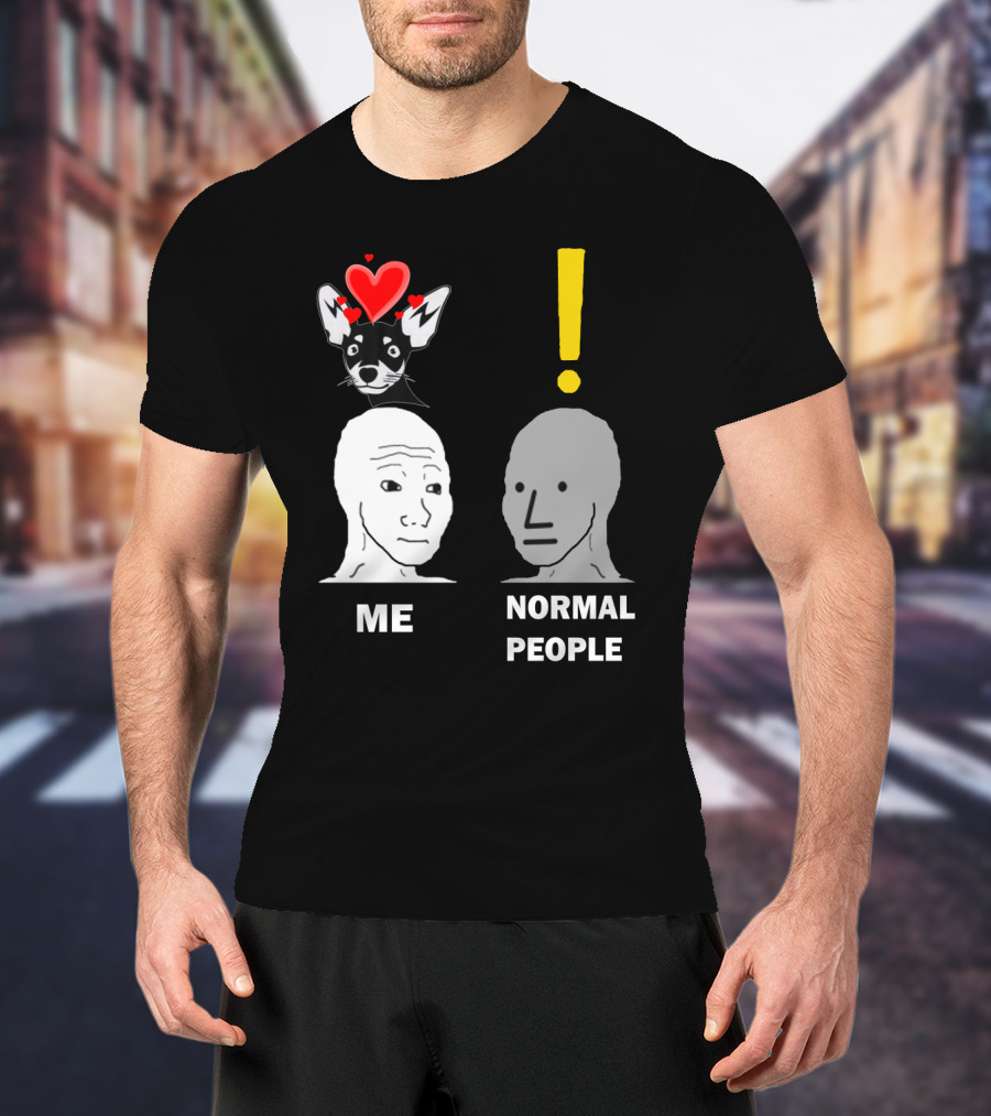 Normal People Exclamation Me With Chihuahua Hearts T-Shirt