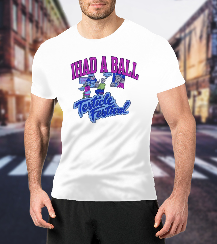 IHAD A BALL Testicle Festival Nostalgic Cartoon Humor T-Shirt
