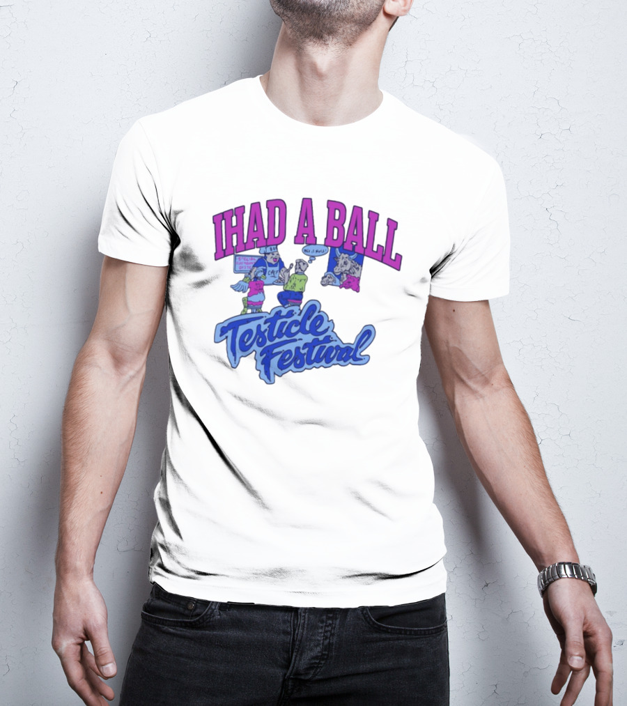 IHAD A BALL Testicle Festival Nostalgic Cartoon Humor T-Shirt