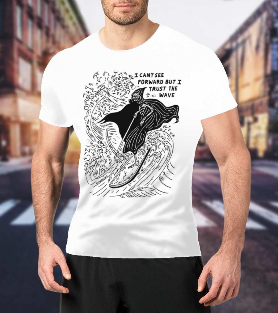 I Cant See Forward But I Trust The Wave Grim Reaper Surfing Wave T-Shirt
