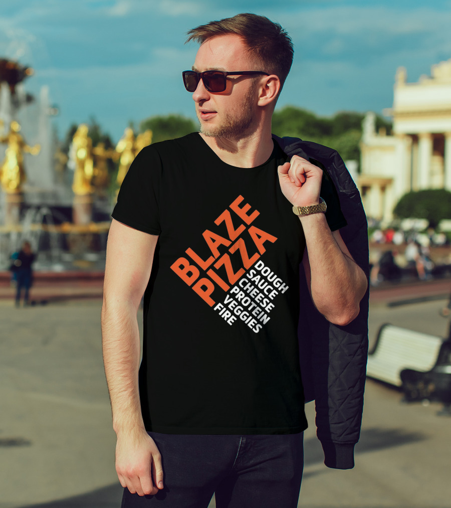 Blaze Pizza Dough Sauce Cheese Protein Veggies Fire T-Shirt