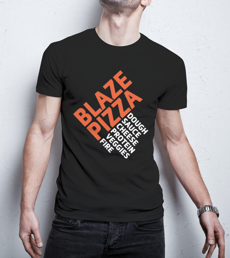 Blaze Pizza Dough Sauce Cheese Protein Veggies Fire T-Shirt