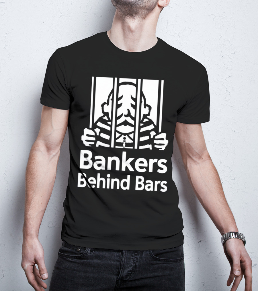 Bankers Behind Bars Bad For America Shitibank We're Felons Crooks T-Shirt