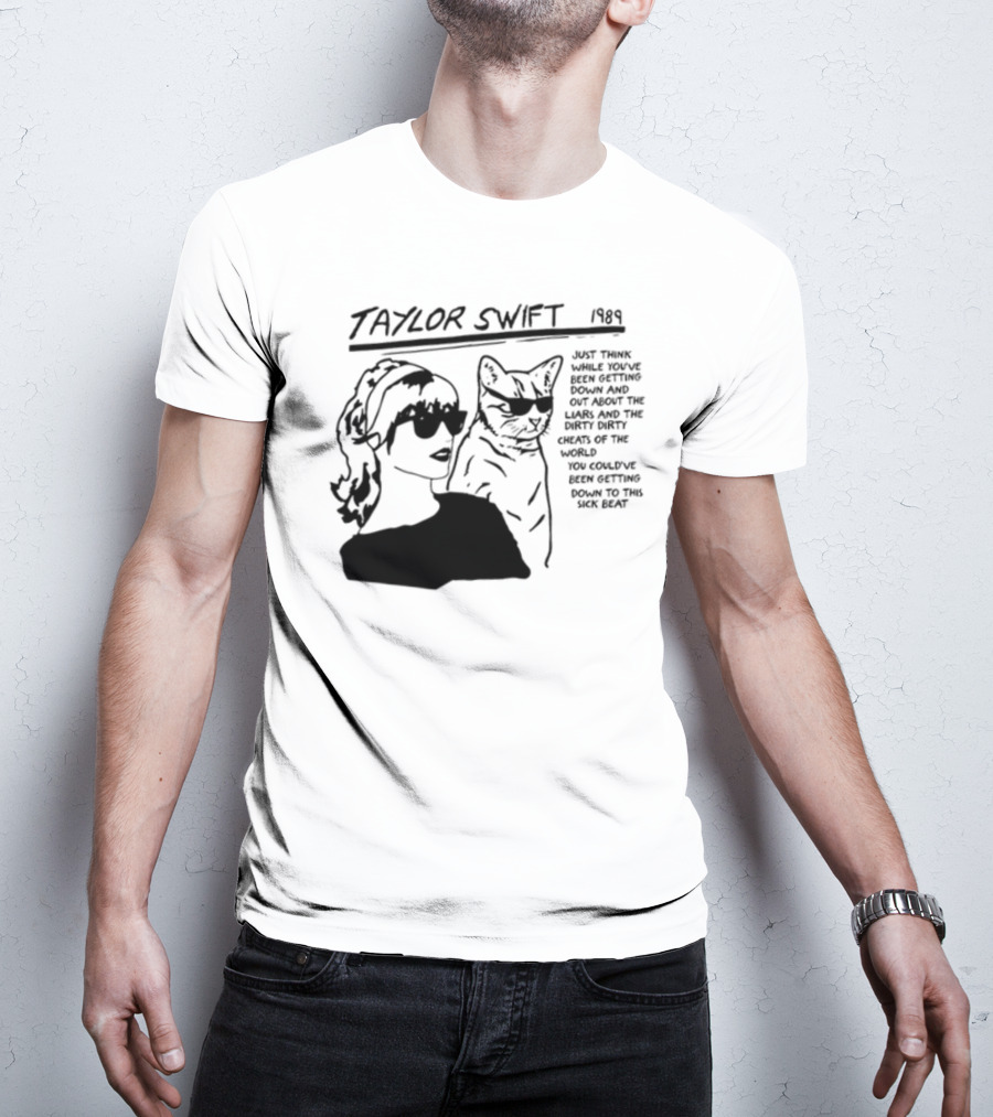 Taylor Swift 1989 Just Think While You've Been Getting Down And Out With Cool Cat T-Shirt