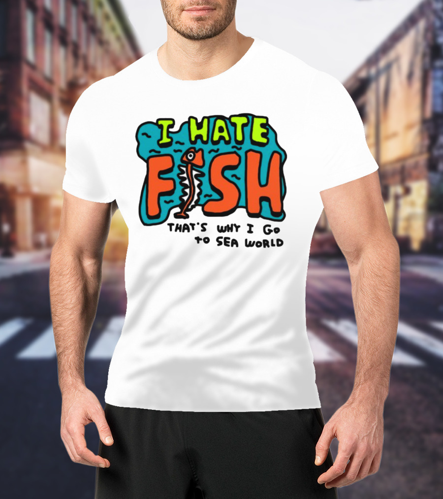 I Hate Fish Sea World Zoebread T-Shirt