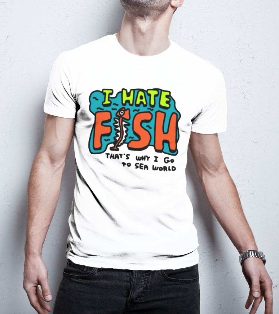 I Hate Fish Sea World Zoebread T-Shirt