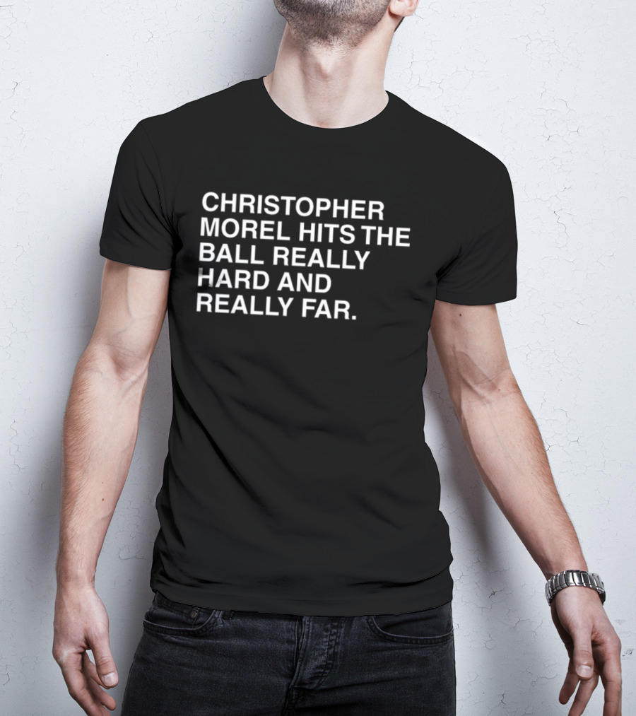 Christopher Morel Hits The Ball Really Hard And Really Far T-Shirt