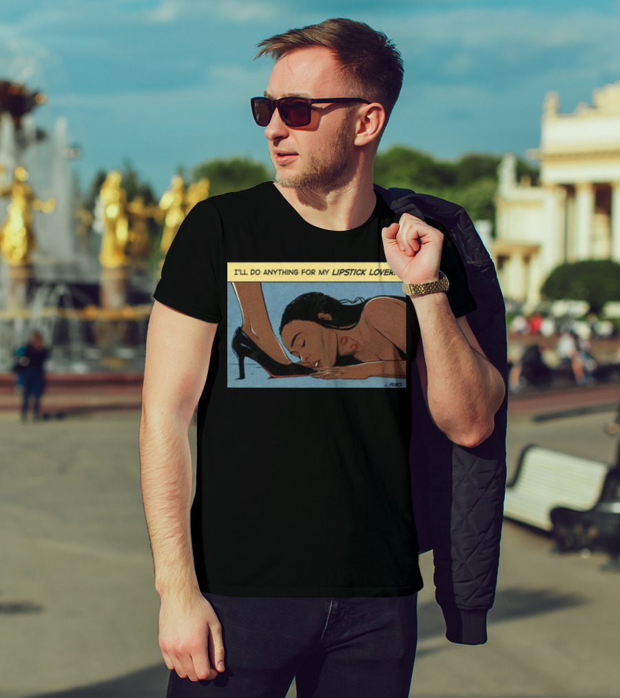 Jeniferrprince I'll Do Anything For My Lipstick Lover Heels And Kissing Floor Scene T-Shirt