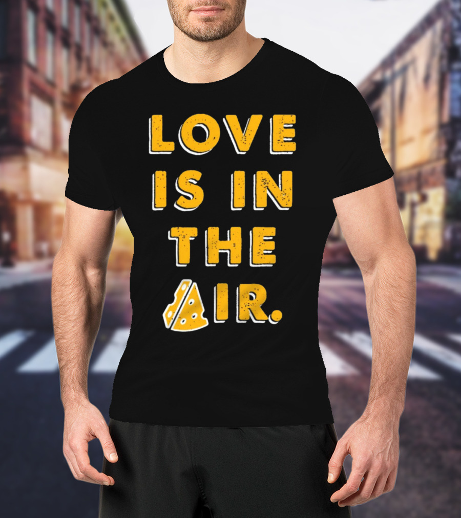 LOVE IS IN THE AIR Cheese Slice Edition T-Shirt
