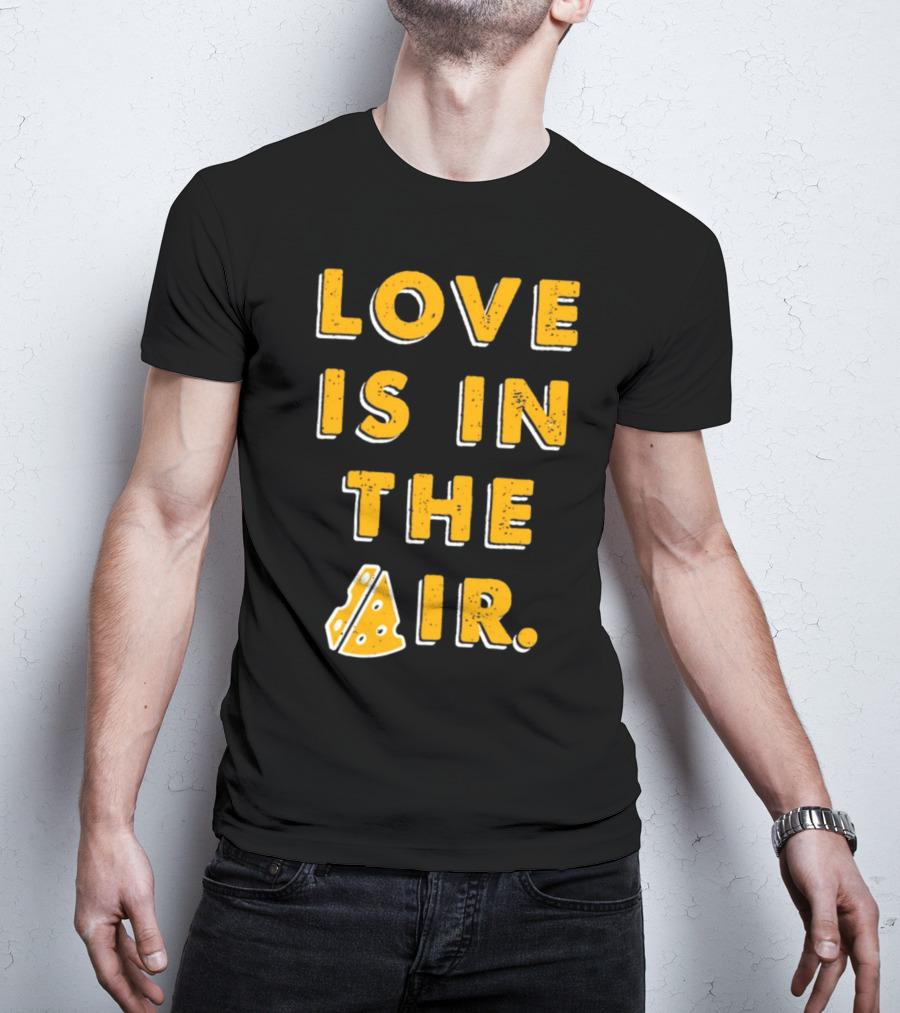 LOVE IS IN THE AIR Cheese Slice Edition T-Shirt