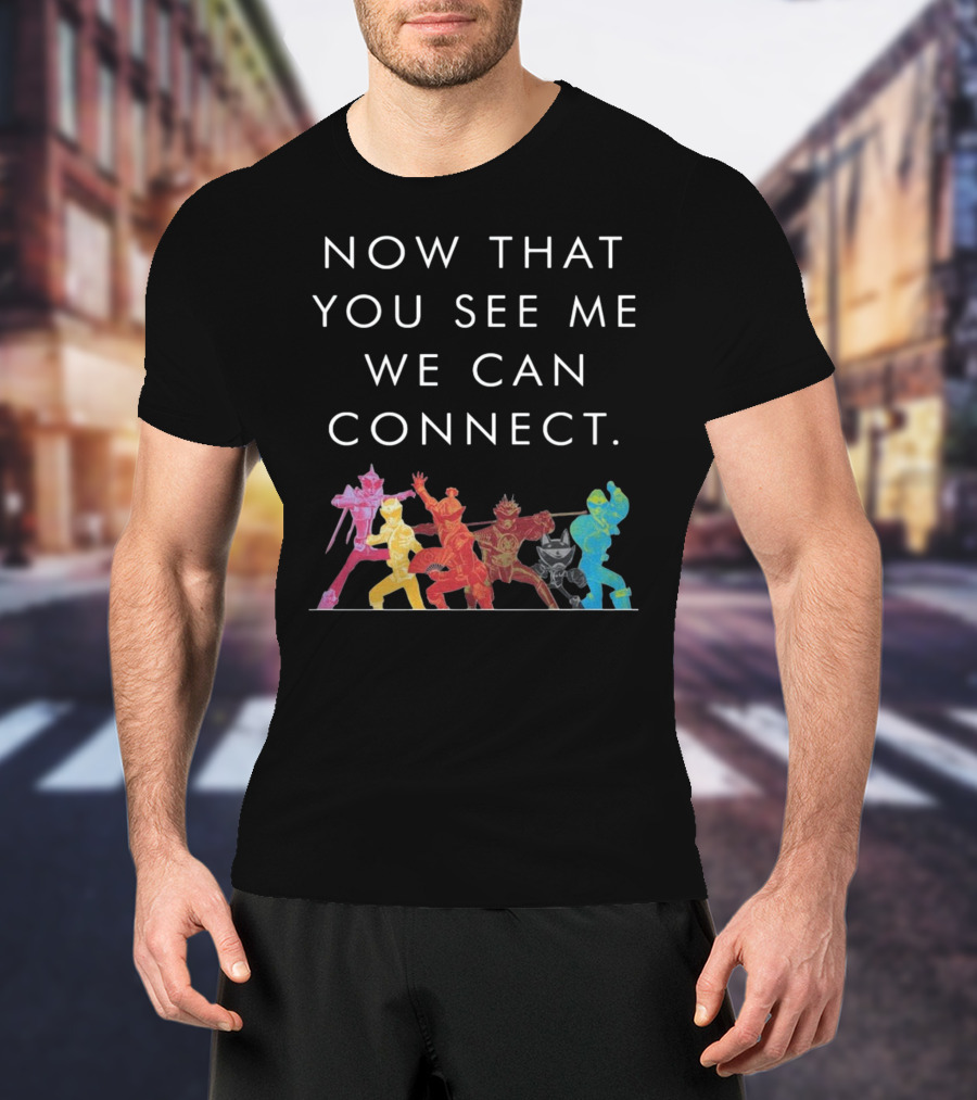 Now That You See Me We Can Connect Power Rangers T-Shirt