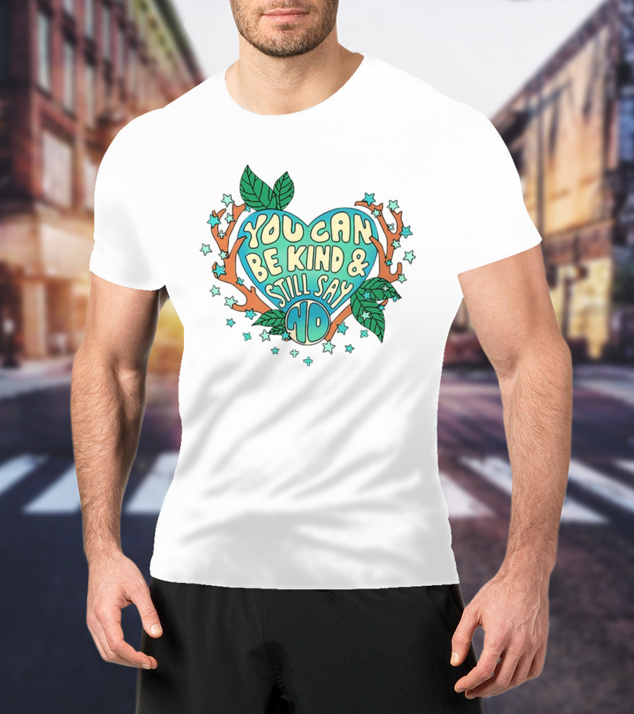 You Can Be Kind And Still Say No Heart And Leaf T-Shirt