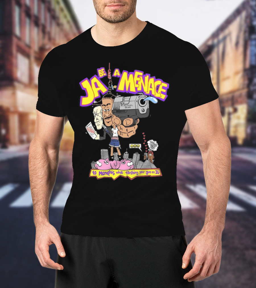 Ja Be A Menace To Memphis While Flashing Your Gun On IG T-Shirt