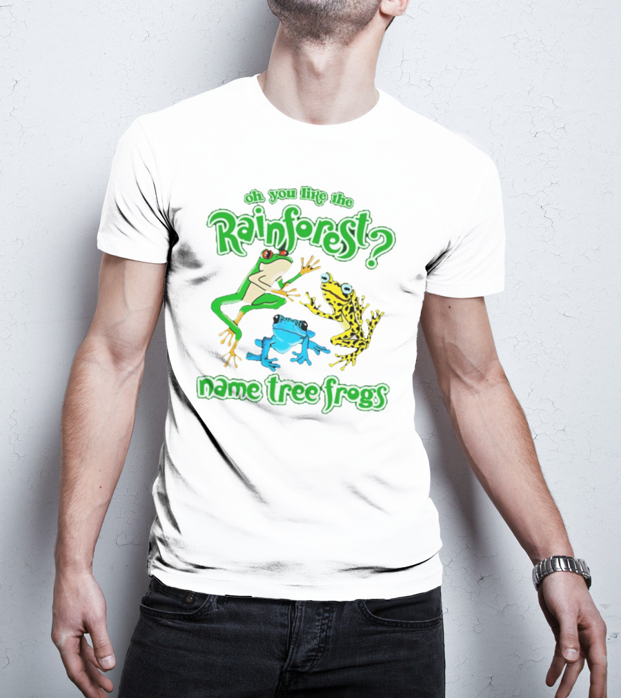 Oh You Like The Rainforest Name Tree Frogs T-Shirt