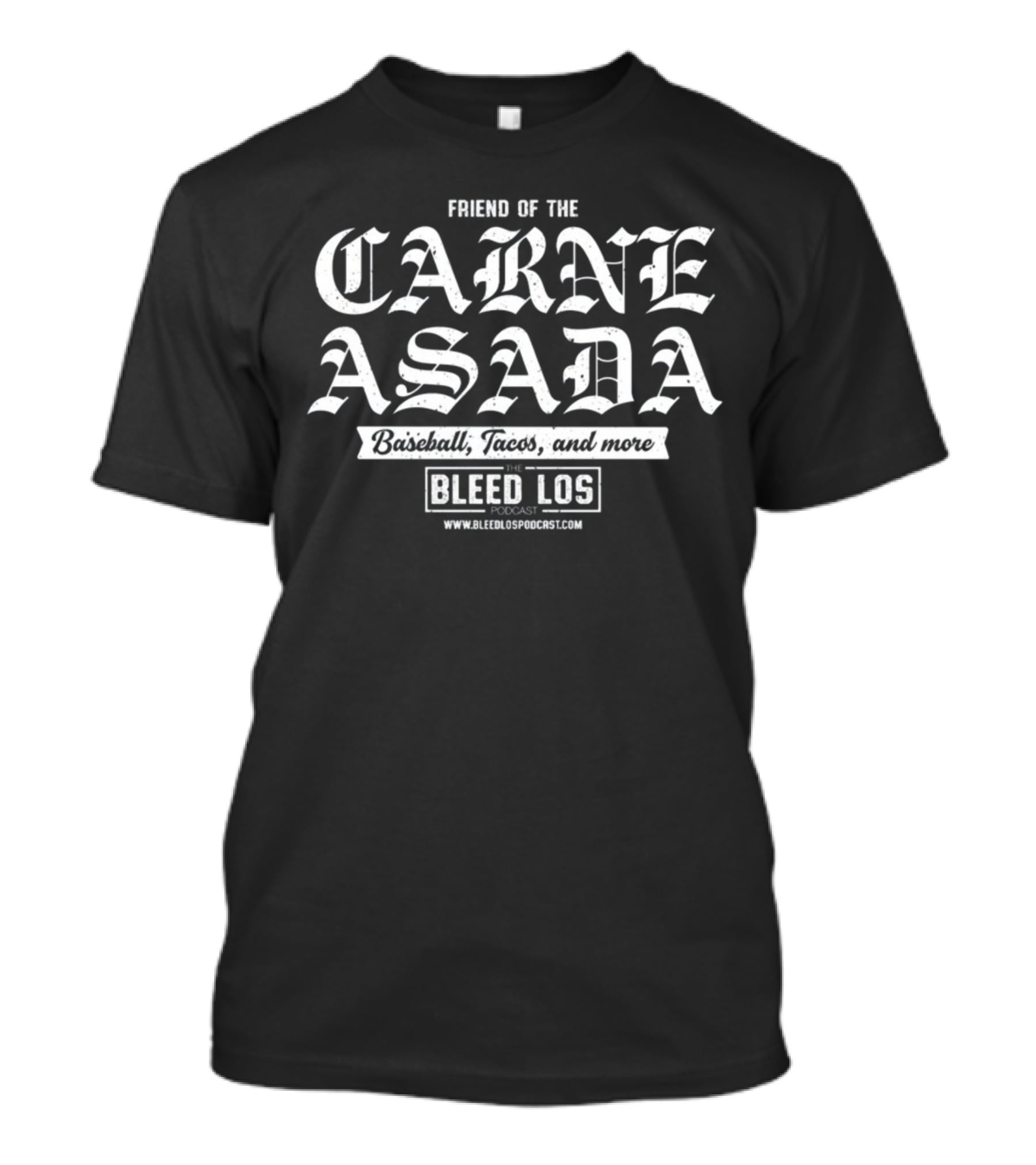 Friend Of The Carne Asada Baseball Tacos And More The Bleed Los Podcast Www.bleedlospodcast.com T-Shirt