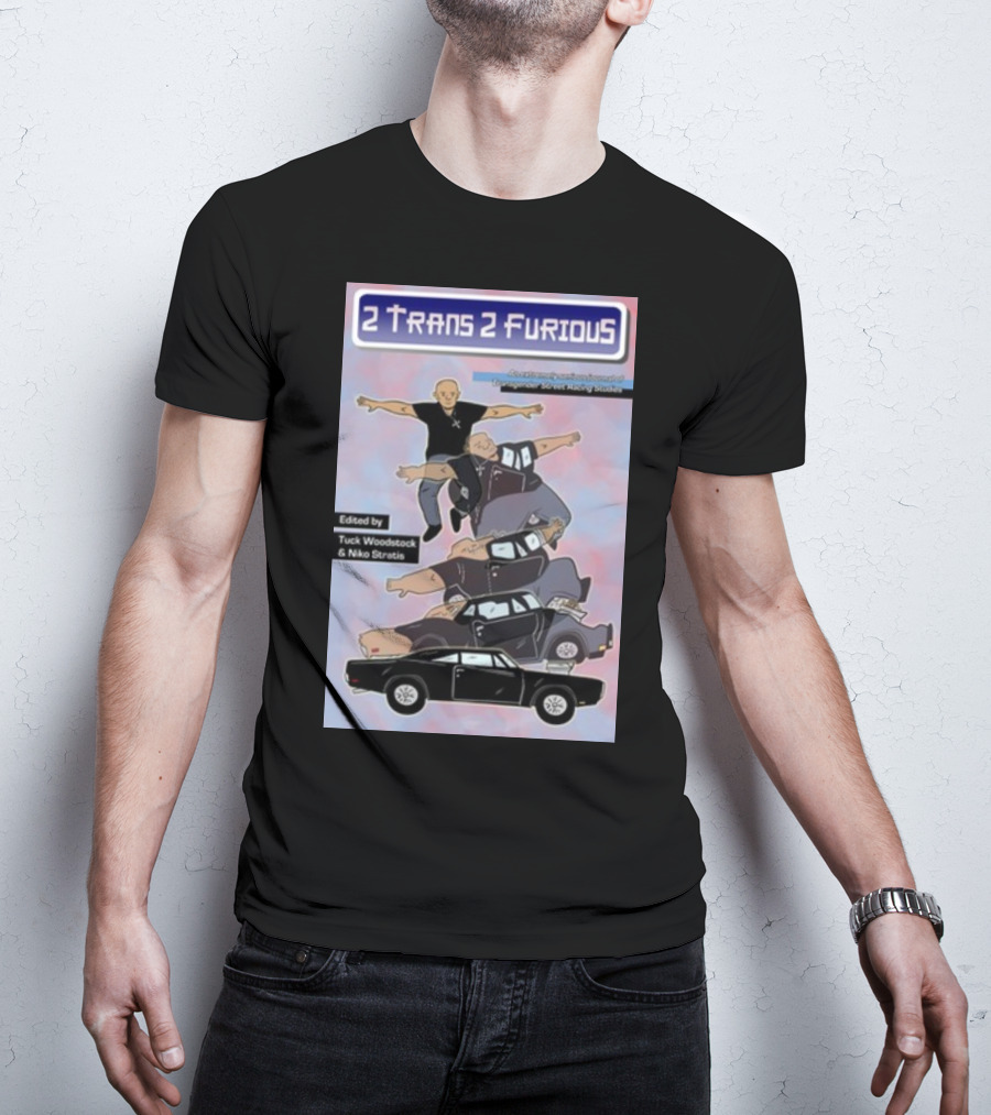2 Trans 2 Furious Edited By Tuck Woodstock And Niko Stratis T-Shirt