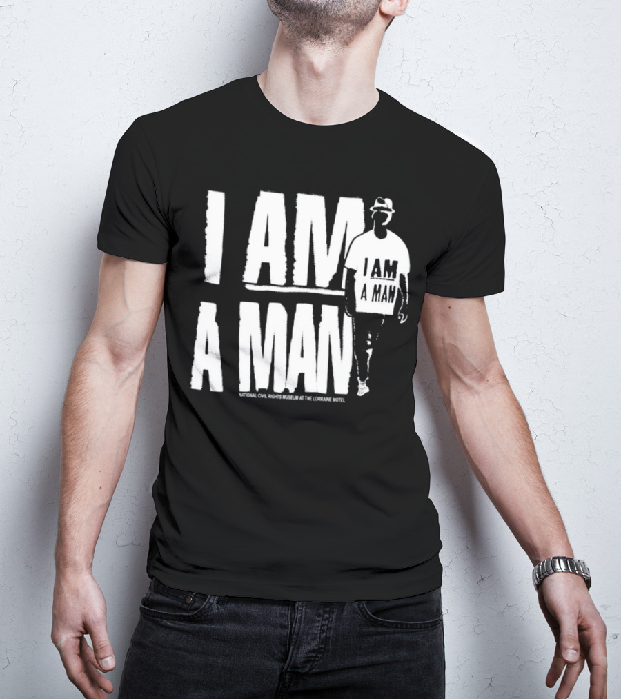 I Am A Man National Civil Rights Museum At The Lorraine Motel T-Shirt