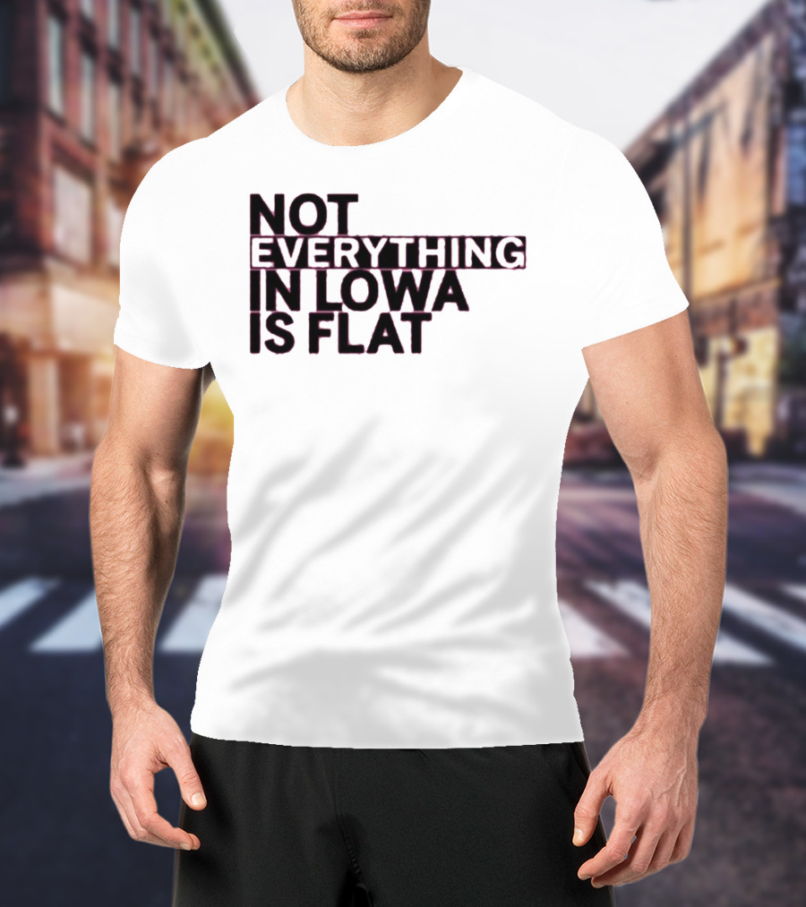 Not Everything In Iowa Is Flat T-Shirt