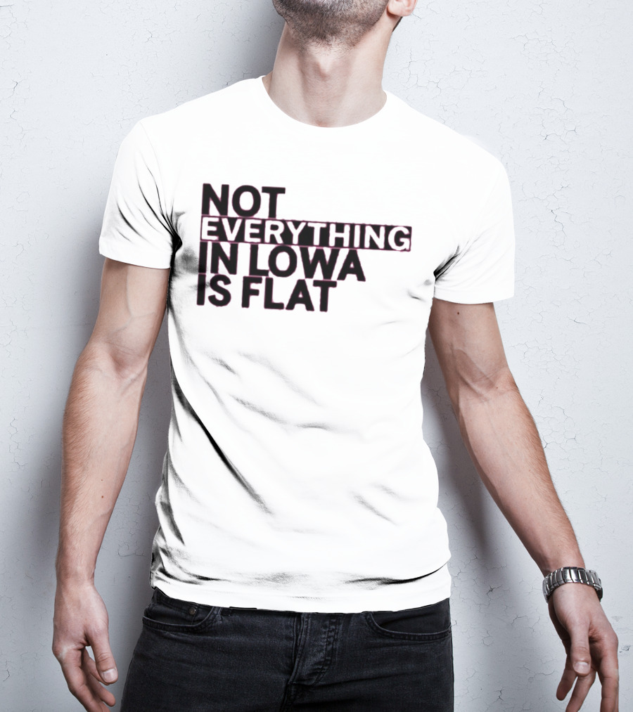 Not Everything In Iowa Is Flat T-Shirt