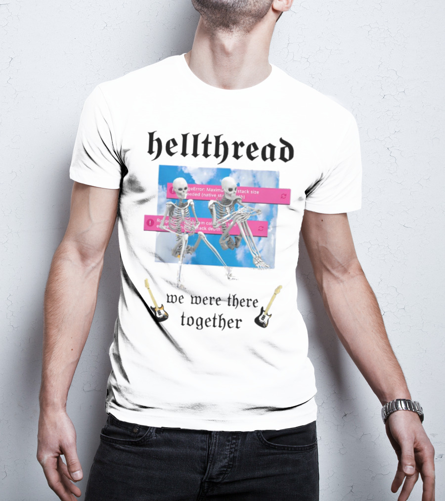 Hellthread Skeletons With Guitar And Error Message We Were There Together T-Shirt